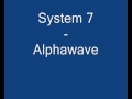System 7 - Alphawave (Part 1/2)