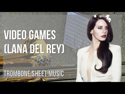 Trombone Sheet Music: How to play Video Games by Lana Del Rey