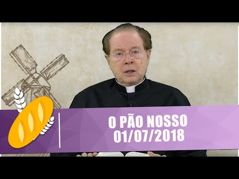 O PÃO NOSSO - 01/07/18