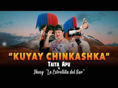 Tayta Apuk & Jhosy La Estrellita del Sur - Kuyay Chinkashka