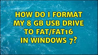 How do I format my 8 GB USB drive to FAT/FAT16 in Windows 7? (5 Solutions!!)