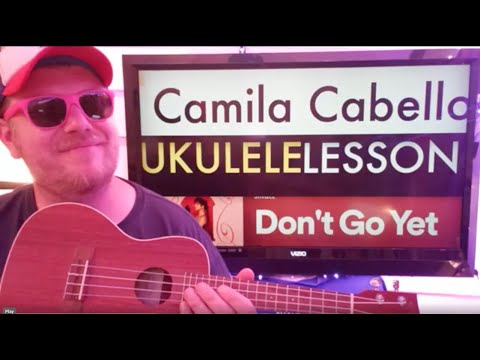 How To Play Don't Go Yet ukulele Camila Cabello // easy ukulele tutorial beginner lesson easy chords