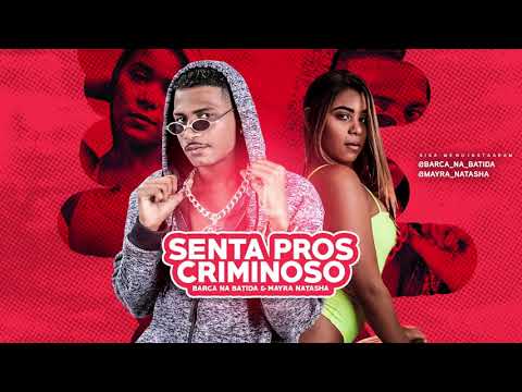 BARCA NA BATIDA, MAYRA NATASHA - SENTA PROS CRIMINOSO - BREGA FUNK