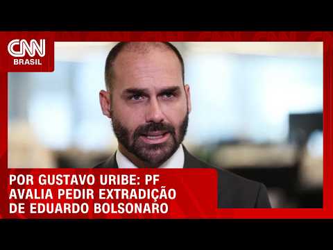 PF avalia pedir extradição de Eduardo Bolsonaro | BASTIDORES CNN