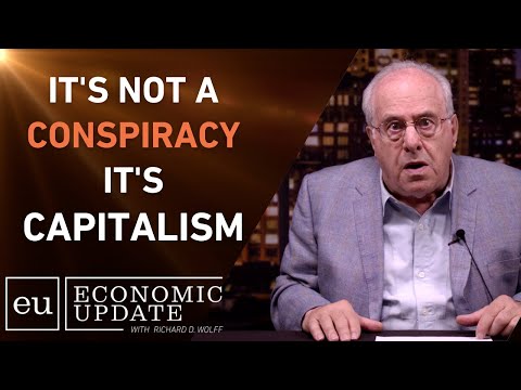 It's Not A Conspiracy, It's Capitalism - Richard Wolff