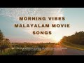 Morning Vibes Malayalam  Movie Songs