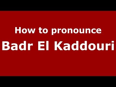 How to pronounce Badr El Kaddouri (Arabic/Morocco) - PronounceNames.com