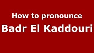How to pronounce Badr El Kaddouri