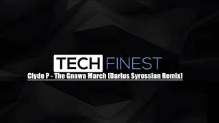 Clyde P - The Gnawa March (Darius Syrossian Remix)