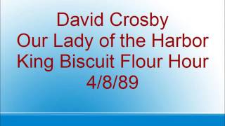 David Crosby - Our Lady of the Harbor - King BIscuit Flour Hour - 4/8/89