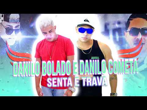 DANILO BOLADO E DANILO COMETA - SENTA E TRAVA (MUSICA NOVA 2017)