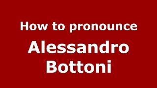 How to pronounce Alessandro Bottoni