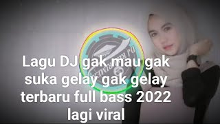 Download lagu Lagu DJ gak mau gak suka gelay gak gelay  terbaru full bass mp3
