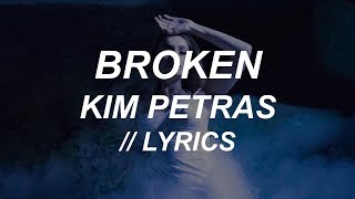 BROKEN // KIM PETRAS (LYRICS)