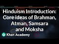 Hinduism Introduction: Core ideas of Brahman, Atman, Samsara and Moksha | History | Khan Academy
