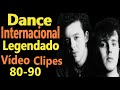 Dance Internacional 80 90 Legendado Vídeo Clipes