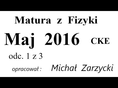 Matura z Fizyki   CKE - Maj 2016   odc. 1 z 3