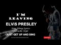 Elvis I'm Leaving HQ Lyrics: The Best EVER!