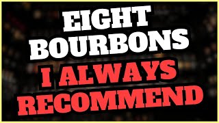Eight Bourbons I Always Recommend