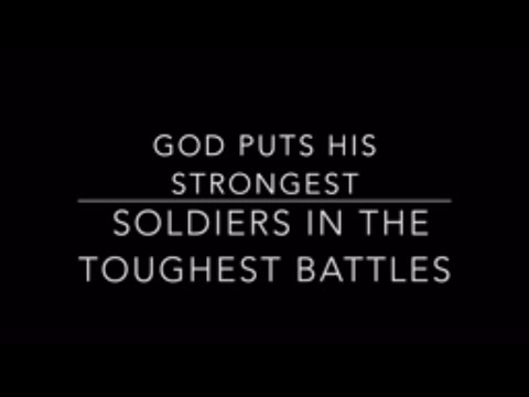 God Puts His Strongest Soldiers in the Hardest Battles - SABO WORLD