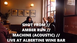 SHOT FROM // AMBER RUN // MACHINE (ACOUSTIC)