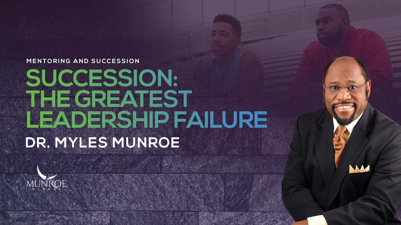Succession: The Greatest Leadership Failure | Dr. Myles Munroe