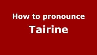 How to pronounce Tairine