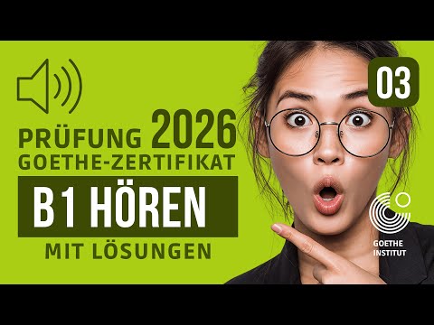 B1 Hören | Prüfung Goethe Zertifikat 2026 | Übung mit Lösungen | Teil 1-4 | #03