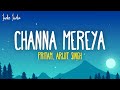 Pritam, Arijit Singh - Channa Mereya (Lyrics)