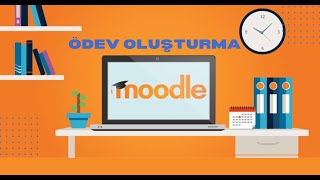 Moodle'da Öğretmenler İçin Ödev Oluşturma Rehberi (Adım Adım Anlatım!)