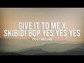 Skibidi Toilet TikTok Remix Speed Up Lyrics Give It To Me X Skibidi Bop Yes Yes Yes Song
