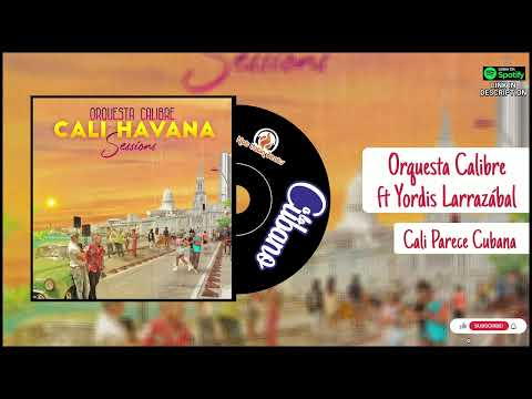 ORQUESTA CALIBRE ft YORDIS LARRAZABAL - CALI PARECE CUBANA - 2024 (SALSA CUBANA, TIMBA, SON)