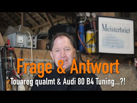 Frage & Antwort - Touareg qualmt & Audi 80 B4 Tuning...?! Erklärt vom Kfz Meister