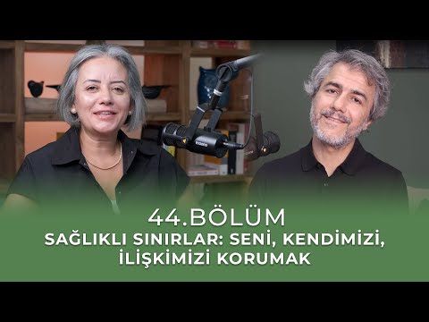 Bölüm 44 l Sağlıklı Sınırlar: Seni, Kendimi, İlişkimizi Korumak