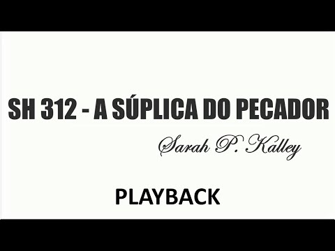 PLAYBACK SH 312 - A SÚPLICA DO PECADOR  (SALMOS E HINOS)
