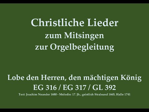 Lobe den Herren, den mächtigen König EG 316 / EG 317 / GL 392 – Loblied zum Mitsingen mit Orgelbegl.