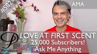 Ask Me Anything video to celebrate reaching 25k subscribers - Persolaise Love At First Scent ep 502