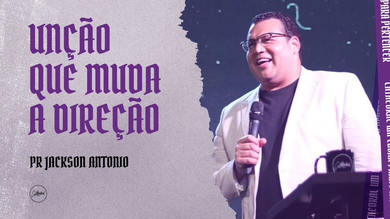 Unção que muda a direção | Pr Jackson Antonio | Cathedral International