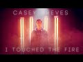 Casey Breves - I Touched The Fire 