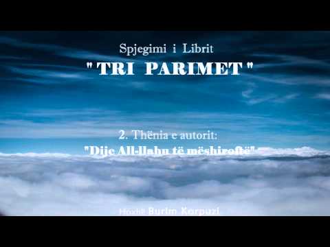Libri " TRI PARIMET " - 02. Thënia e autorit: "Dije All-llahu të mëshiroftë"- Hoxhë Burim Korpuzi