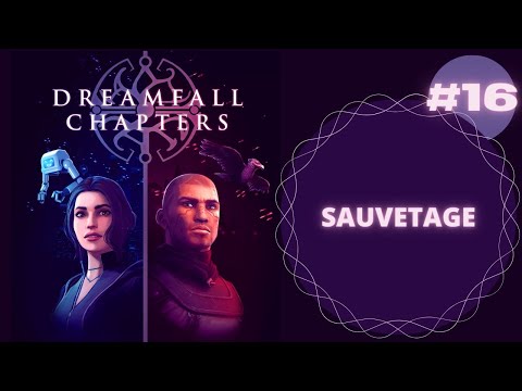 The longest journey 3 : Dreamfall Chapters - 16/21 Sauvetage (Let's Play FR)