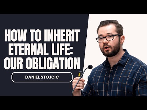 Full Stream – How To Inherit Eternal Life: Our Obligation - Daniel Stojcic