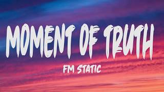 Fm Static - Moment of Truth (Lyrics)