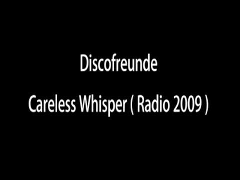 Discofreunde - Careless Whisper 2009 ( Radio Version )