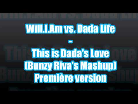 Will.I.Am vs. Dada Life - This is Dada's Love (Bunzy Riva's Mashup)