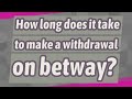 How Long Does It Take To Make A Withdrawal On Betway