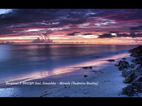 Borgeous & BRKLYN feat  Lenachka - Miracle (Radnoice Bootleg)
