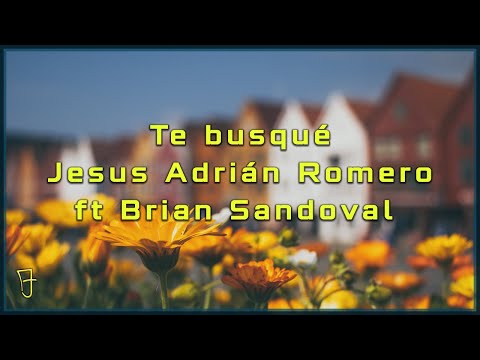 Te busqué / Jesús Adrián Romero ft Brian Sandoval / Letra