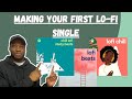 How To Make Your First Lo Fi Chill Beats Single Composition Arrangement Mixing And Mastering