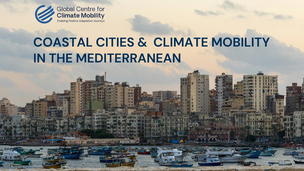 Global Centre for Climate Mobility Webinar: Coastal cities and climate mobility in the Mediterranean